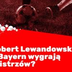 robert lewandowski liga mistrzów