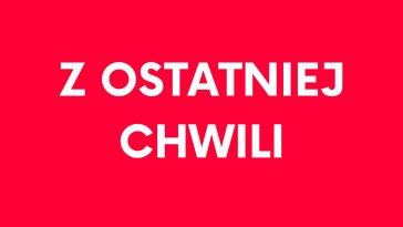 z ostatniej chwili